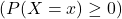(P(X=x)\ge 0)