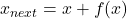 x_{next} = x + f(x) 