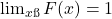 \lim_{x→∞}​F(x)=1