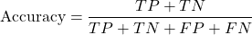 \[\text{Accuracy}=\frac{TP+TN}{TP+TN+FP+FN}​\]