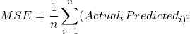 \[MSE=\frac{1}{n} \sum_{i=1}^{n}​(Actual_i​−Predicted_​i​)^2\]
