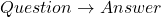\[Question \rightarrow Answer\]