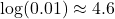  −\log(0.01) \approx 4.6 