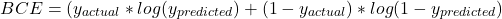 \[BCE = (y_{actual} * log (y_{predicted}) + (1 - y_{actual}) * log(1 - y_{predicted})\]