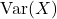 \text{Var}(X) 