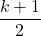 \[\frac{k+1}{2}\]