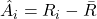  \hat{A}_i = R_i - \bar{R} 