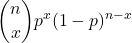 \[\binom{n}{x}p^x(1-p)^{n-x}\]