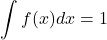 \[\int^{−∞}_{∞} ​f(x)dx=1\]