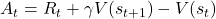 A_t = R_t + \gamma V(s_{t+1}) - V(s_t)