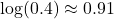 −\log(0.4) \approx 0.91 