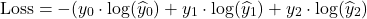 \[\text{Loss}  =  -(y_0 \cdot \log(\widehat{y}_0) + y_1 \cdot \log(\widehat{y}_1) + y_2 \cdot \log(\widehat{y}_2)\]