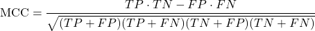 \[\text{MCC} = \frac{TP \cdot TN - FP \cdot FN}{\sqrt{(TP+FP)(TP+FN)(TN+FP)(TN+FN)}}\]