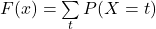 F(x)=\sum \limits_{t\lex}​P(X=t)