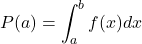 \[P(a\leX\leb)=\int^b_a ​f(x)dx\]