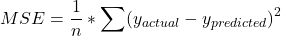 \[MSE = \frac{1}{n} * \sum(y_{actual} - y_{predicted})^2\]