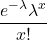\[\frac{e^{-\lambda}\lambda^x}{x!}\]