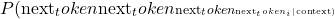 \[P(\text{next_token}_i | \text{context})\]